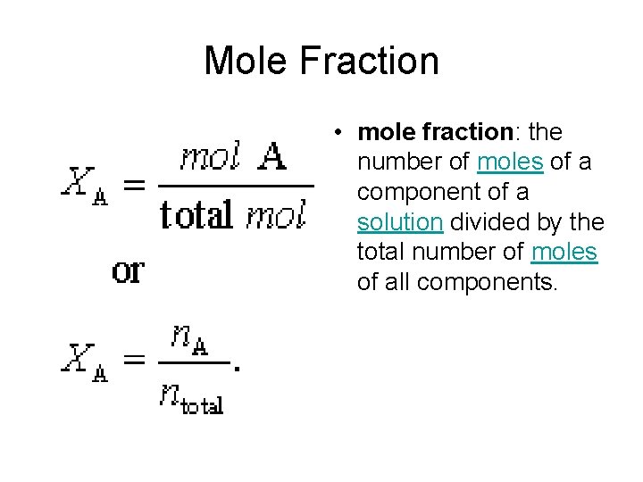 Mole Fraction • mole fraction: the number of moles of a component of a
