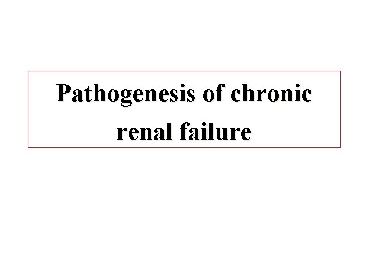 Pathogenesis of chronic renal failure 