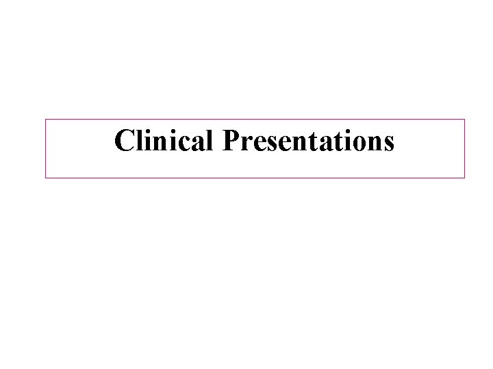 Clinical Presentations 