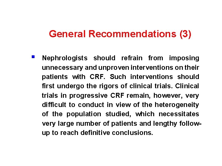 General Recommendations (3) § Nephrologists should refrain from imposing unnecessary and unproven interventions on