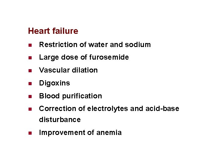 Heart failure n Restriction of water and sodium n Large dose of furosemide n