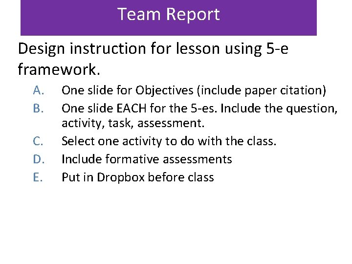 Team Report Design instruction for lesson using 5 -e framework. A. B. C. D.