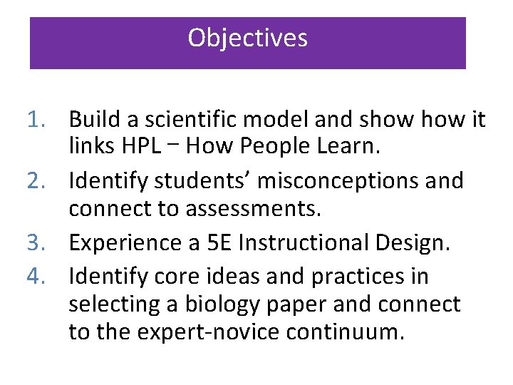 Objectives 1. Build a scientific model and show it links HPL – How People