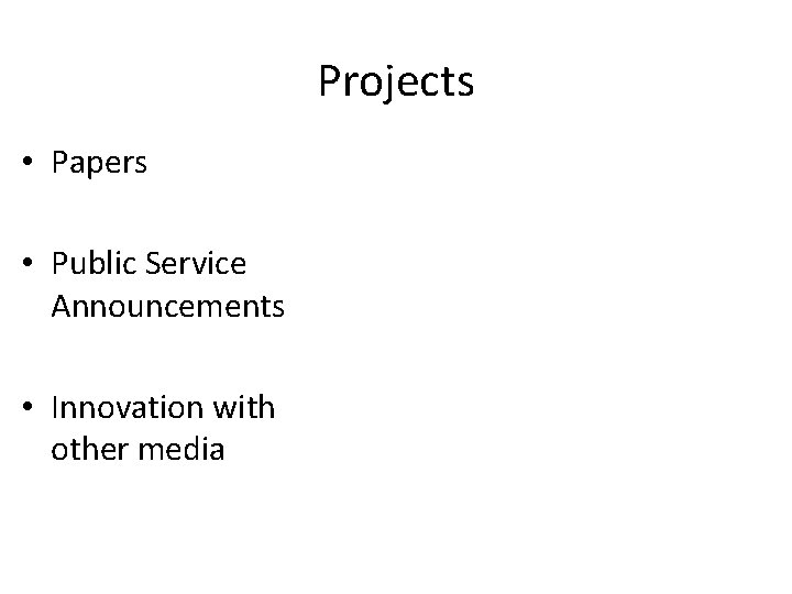 Projects • Papers • Public Service Announcements • Innovation with other media 