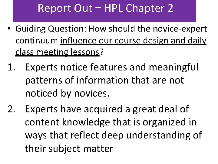 Report Out – HPL Chapter 2 • Guiding Question: How should the novice-expert continuum