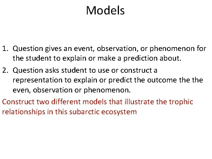 Models 1. Question gives an event, observation, or phenomenon for the student to explain