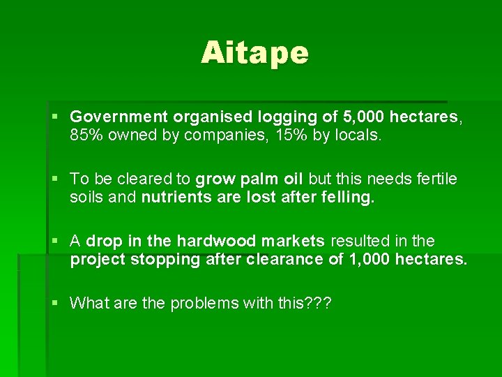 Aitape § Government organised logging of 5, 000 hectares, 85% owned by companies, 15% Aitape § Government organised logging of 5, 000 hectares, 85% owned by companies, 15%