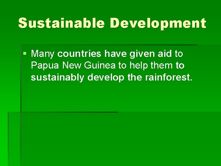 Sustainable Development § Many countries have given aid to Papua New Guinea to help