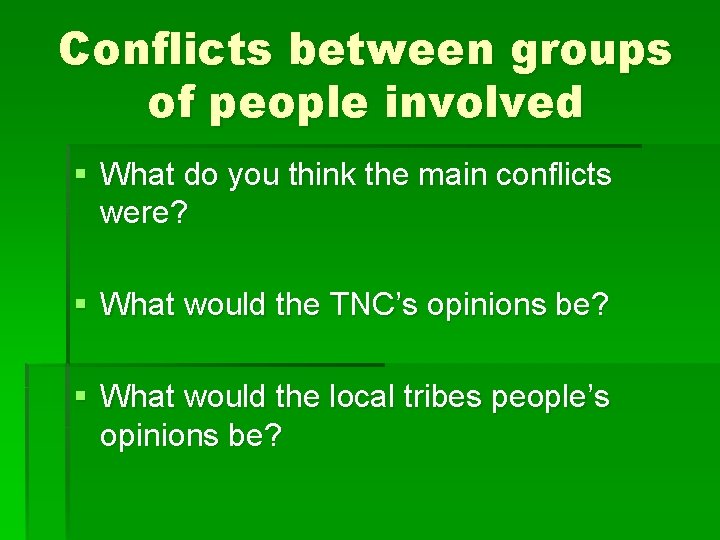 Conflicts between groups of people involved § What do you think the main conflicts