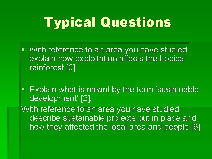 Typical Questions § With reference to an area you have studied explain how exploitation