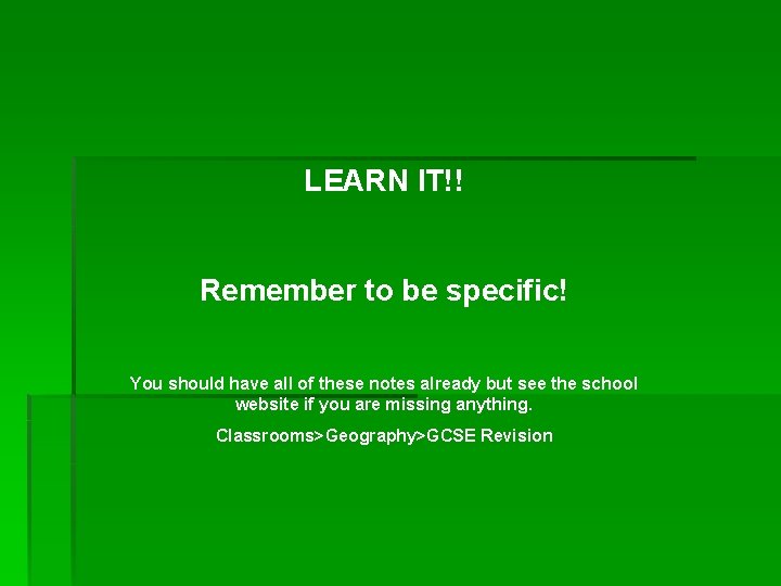 LEARN IT!! Remember to be specific! You should have all of these notes already LEARN IT!! Remember to be specific! You should have all of these notes already