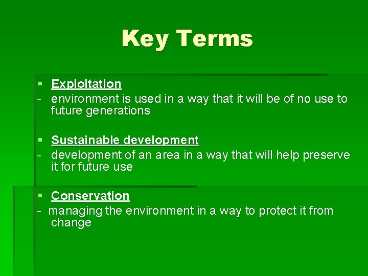 Key Terms § Exploitation - environment is used in a way that it will
