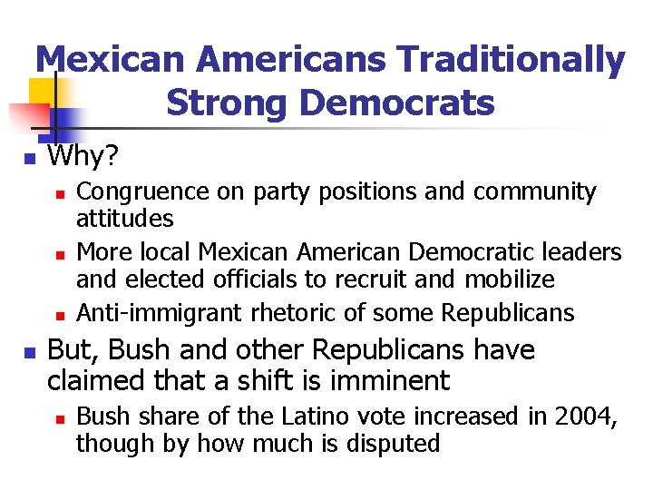 Mexican Americans Traditionally Strong Democrats n Why? n n Congruence on party positions and
