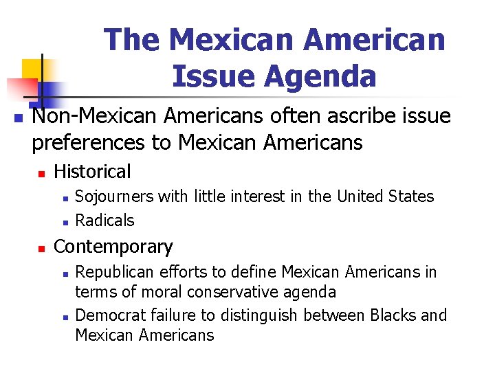 The Mexican American Issue Agenda n Non-Mexican Americans often ascribe issue preferences to Mexican