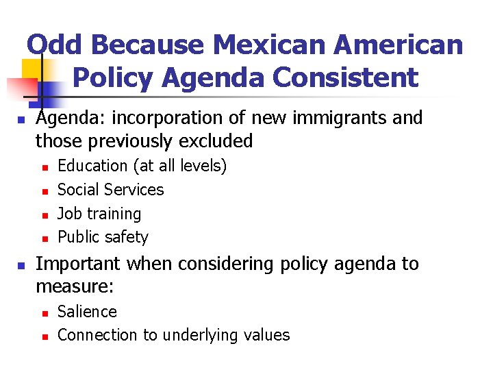 Odd Because Mexican American Policy Agenda Consistent n Agenda: incorporation of new immigrants and