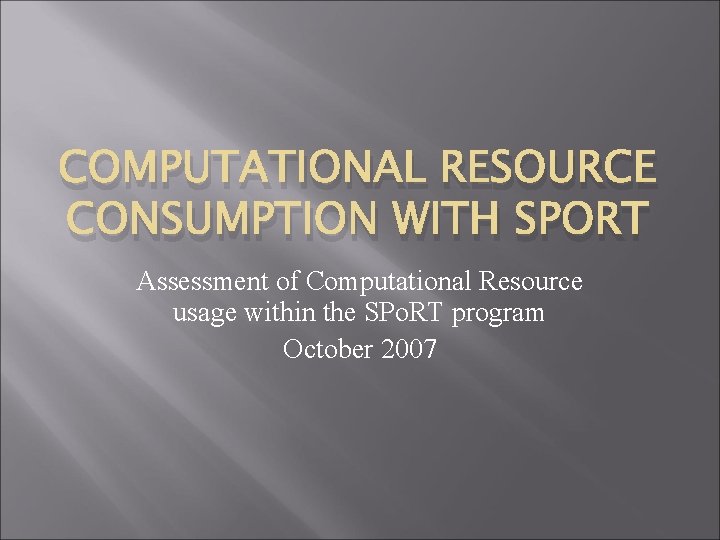 COMPUTATIONAL RESOURCE CONSUMPTION WITH SPORT Assessment of Computational Resource usage within the SPo. RT