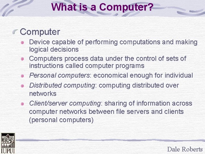 What is a Computer? Computer Device capable of performing computations and making logical decisions