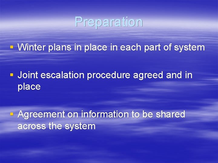 Preparation § Winter plans in place in each part of system § Joint escalation