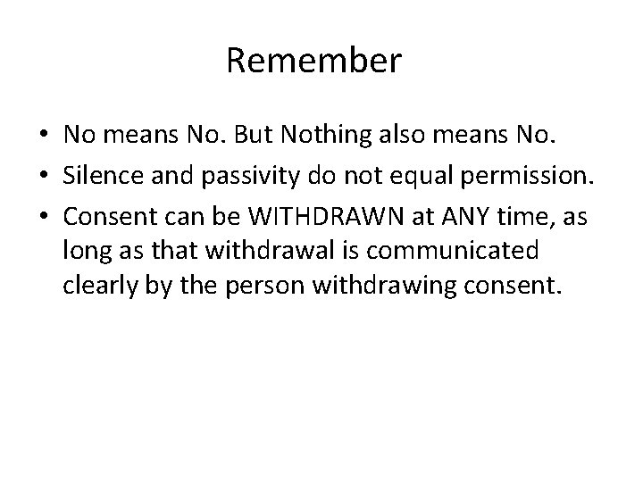Remember • No means No. But Nothing also means No. • Silence and passivity