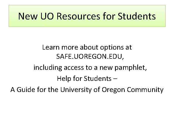 New UO Resources for Students Learn more about options at SAFE. UOREGON. EDU, including