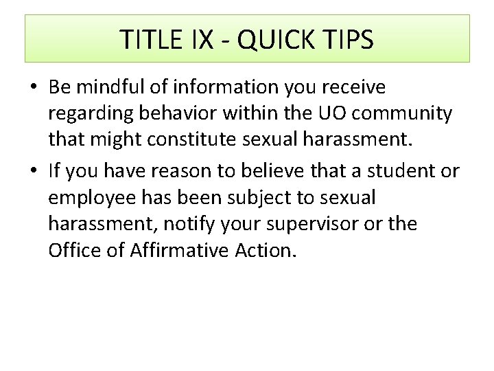 TITLE IX - QUICK TIPS • Be mindful of information you receive regarding behavior