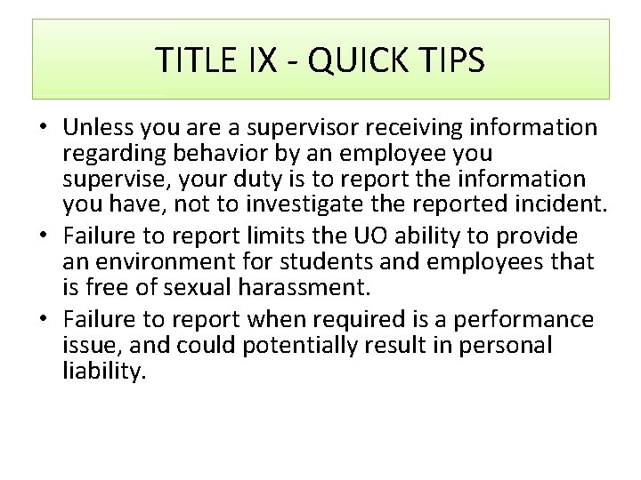 TITLE IX - QUICK TIPS • Unless you are a supervisor receiving information regarding