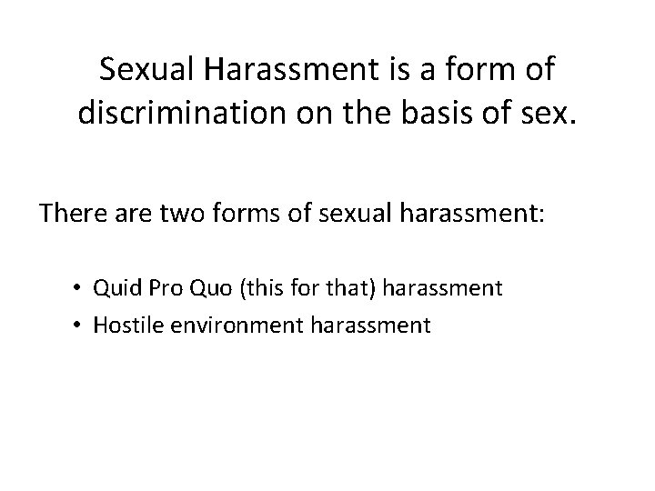 Sexual Harassment is a form of discrimination on the basis of sex. There are