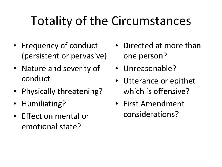 Totality of the Circumstances • Frequency of conduct (persistent or pervasive) • Nature and