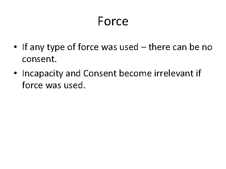 Force • If any type of force was used – there can be no