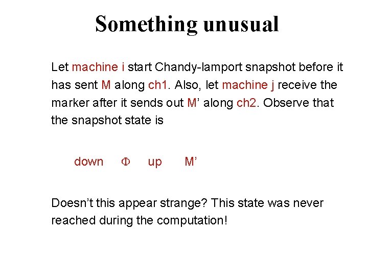 Something unusual Let machine i start Chandy-lamport snapshot before it has sent M along Something unusual Let machine i start Chandy-lamport snapshot before it has sent M along