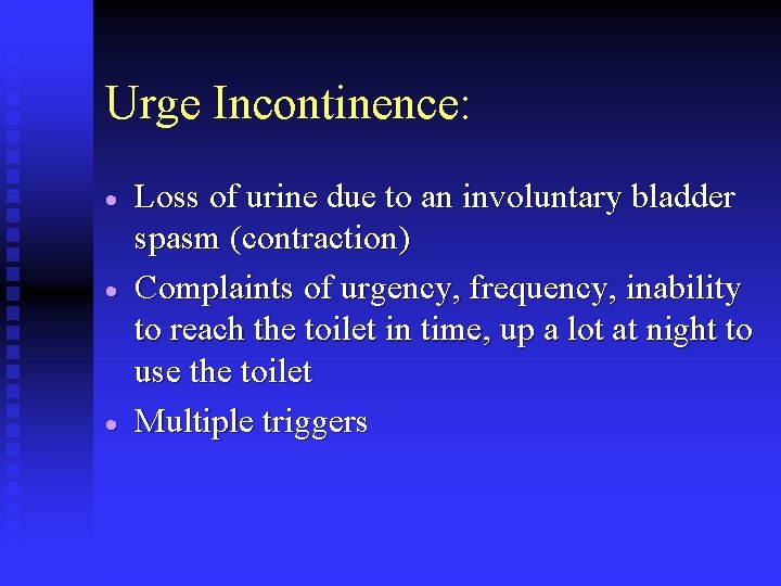 Urge Incontinence: · · · Loss of urine due to an involuntary bladder spasm