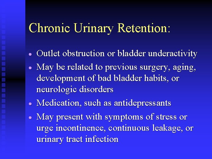 Chronic Urinary Retention: · · Outlet obstruction or bladder underactivity May be related to