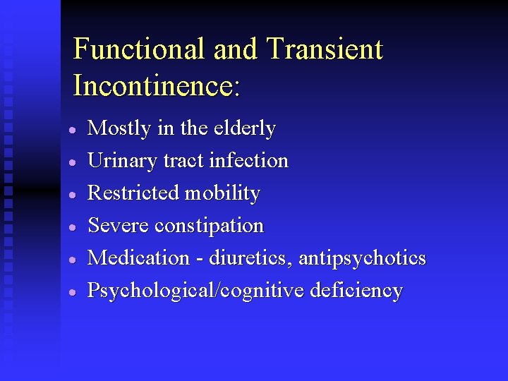 Functional and Transient Incontinence: · · · Mostly in the elderly Urinary tract infection