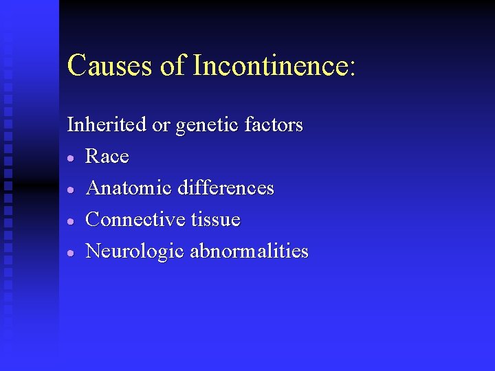Causes of Incontinence: Inherited or genetic factors · Race · Anatomic differences · Connective