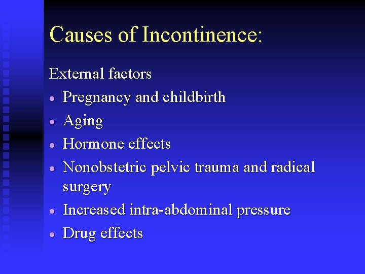 Causes of Incontinence: External factors · Pregnancy and childbirth · Aging · Hormone effects