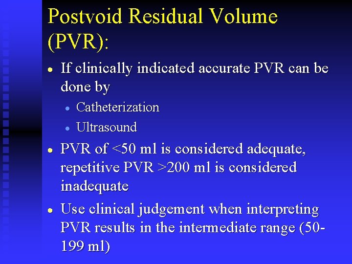 Postvoid Residual Volume (PVR): · If clinically indicated accurate PVR can be done by