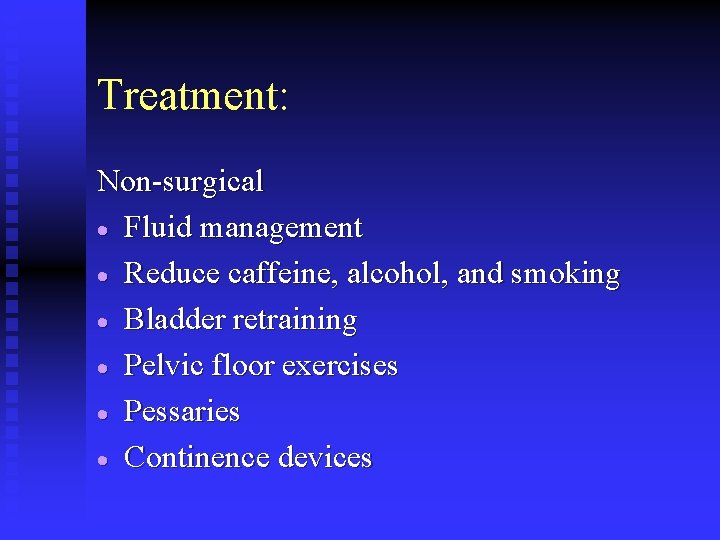 Treatment: Non-surgical · Fluid management · Reduce caffeine, alcohol, and smoking · Bladder retraining