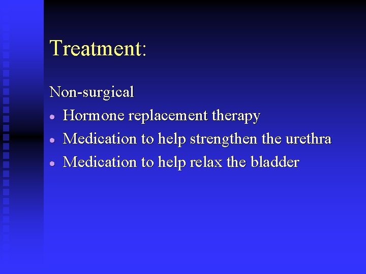 Treatment: Non-surgical · Hormone replacement therapy · Medication to help strengthen the urethra ·