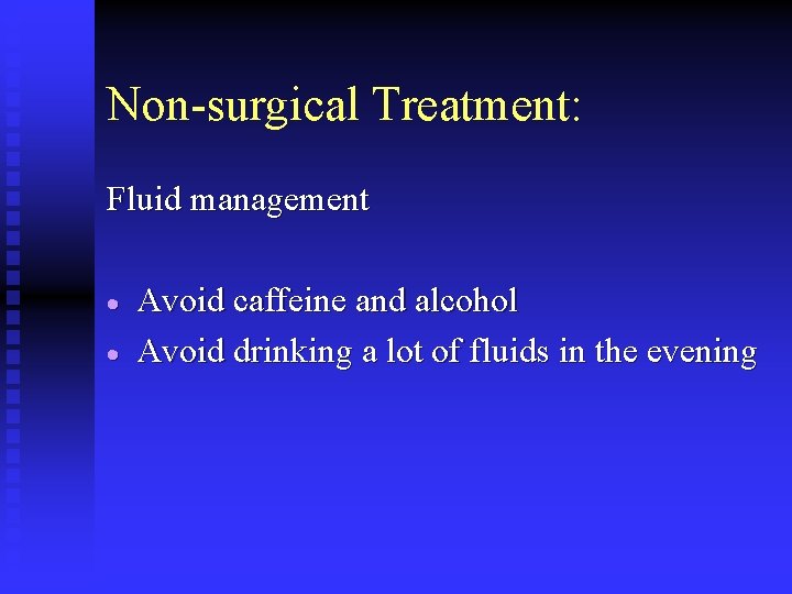 Non-surgical Treatment: Fluid management · · Avoid caffeine and alcohol Avoid drinking a lot