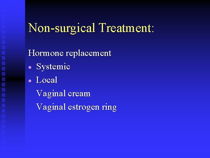 Non-surgical Treatment: Hormone replacement · Systemic · Local Vaginal cream Vaginal estrogen ring 