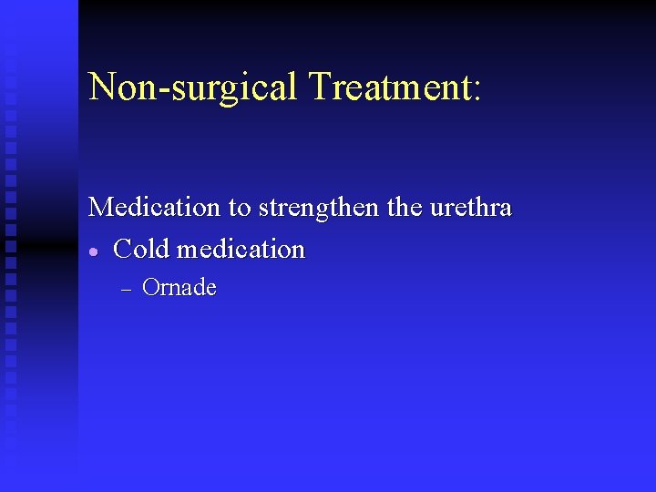 Non-surgical Treatment: Medication to strengthen the urethra · Cold medication – Ornade 