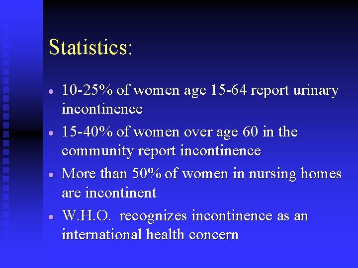 Statistics: · · 10 -25% of women age 15 -64 report urinary incontinence 15