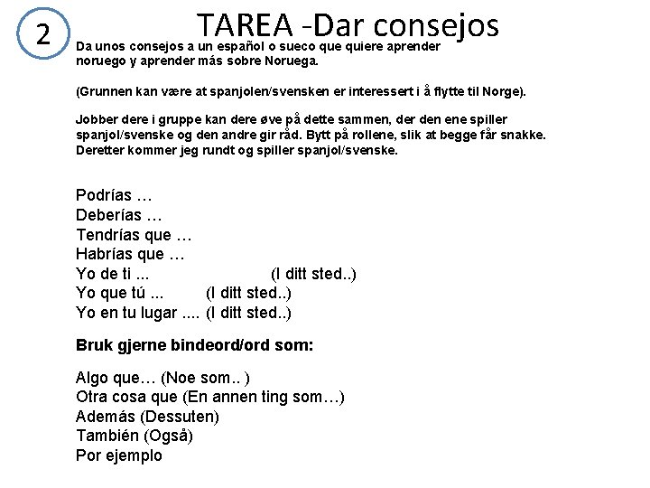 2 TAREA -Dar consejos Da unos consejos a un español o sueco que quiere 2 TAREA -Dar consejos Da unos consejos a un español o sueco que quiere