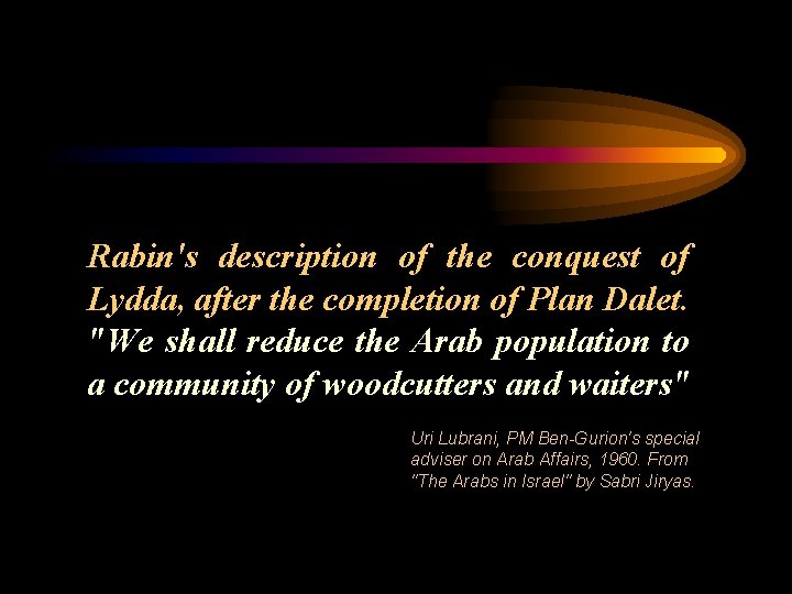 Rabin's description of the conquest of Lydda, after the completion of Plan Dalet. "We
