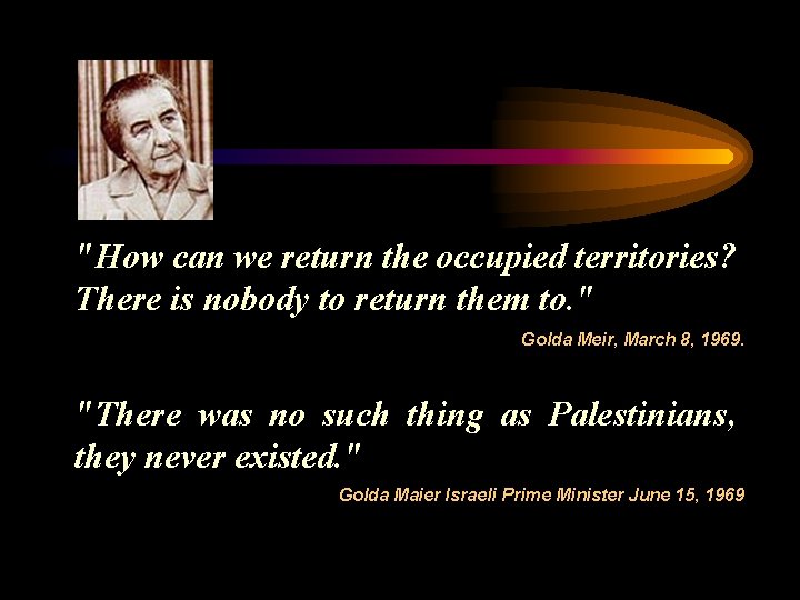 "How can we return the occupied territories? There is nobody to return them to.