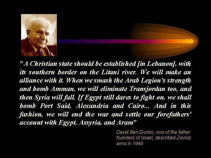 "A Christian state should be established [in Lebanon], with its southern border on the