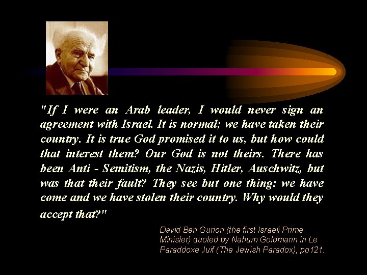 "If I were an Arab leader, I would never sign an agreement with Israel.