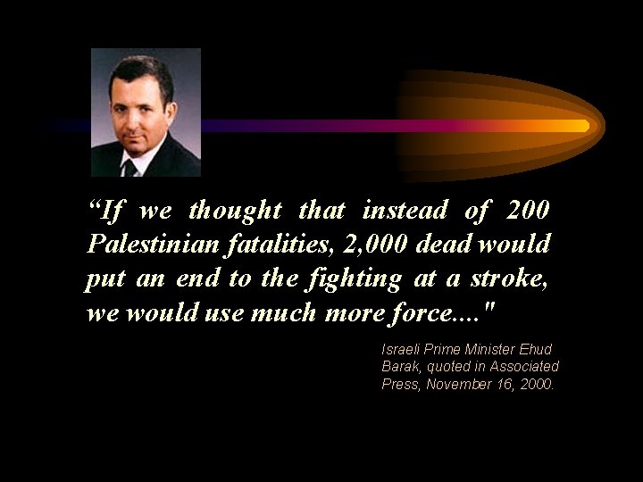 “If we thought that instead of 200 Palestinian fatalities, 2, 000 dead would put