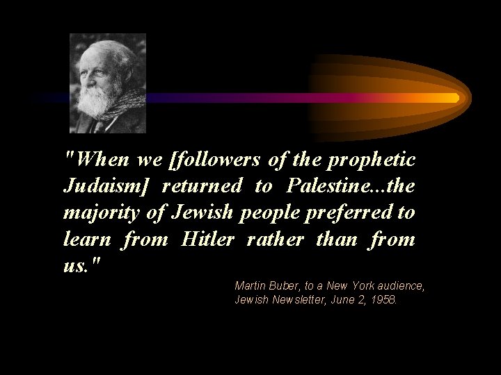"When we [followers of the prophetic Judaism] returned to Palestine. . . the majority