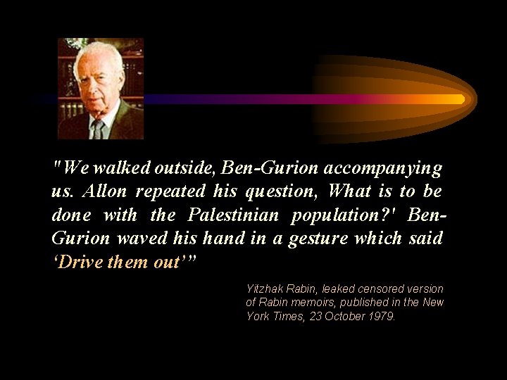 "We walked outside, Ben-Gurion accompanying us. Allon repeated his question, What is to be